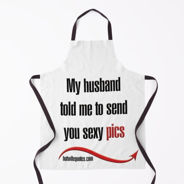 Item preview, My husband told me to send you sexy pics designed and sold by hotwifequotes.