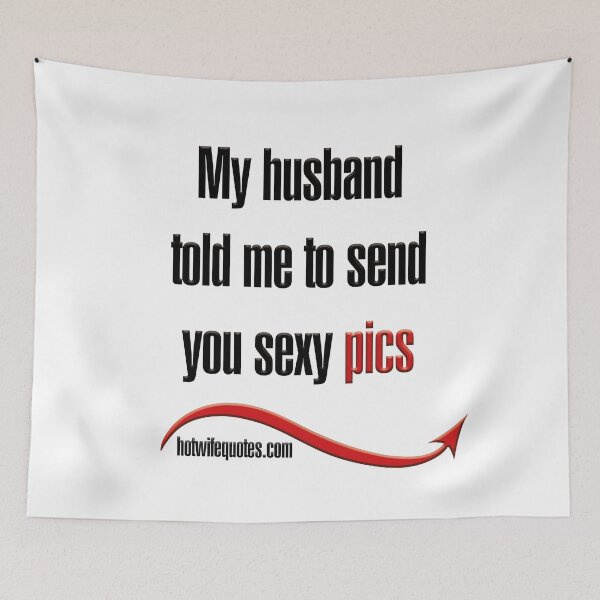 Item preview, My husband told me to send you sexy pics designed and sold by hotwifequotes.