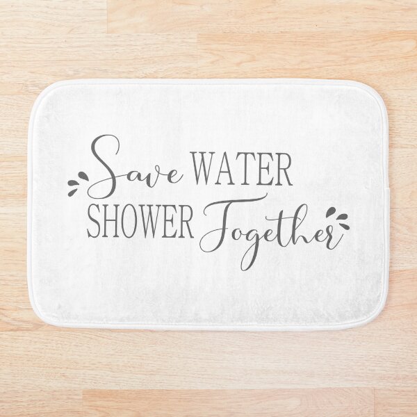 Save Water Shower Together - Grey and White - fun shower curtain Bath Mat
