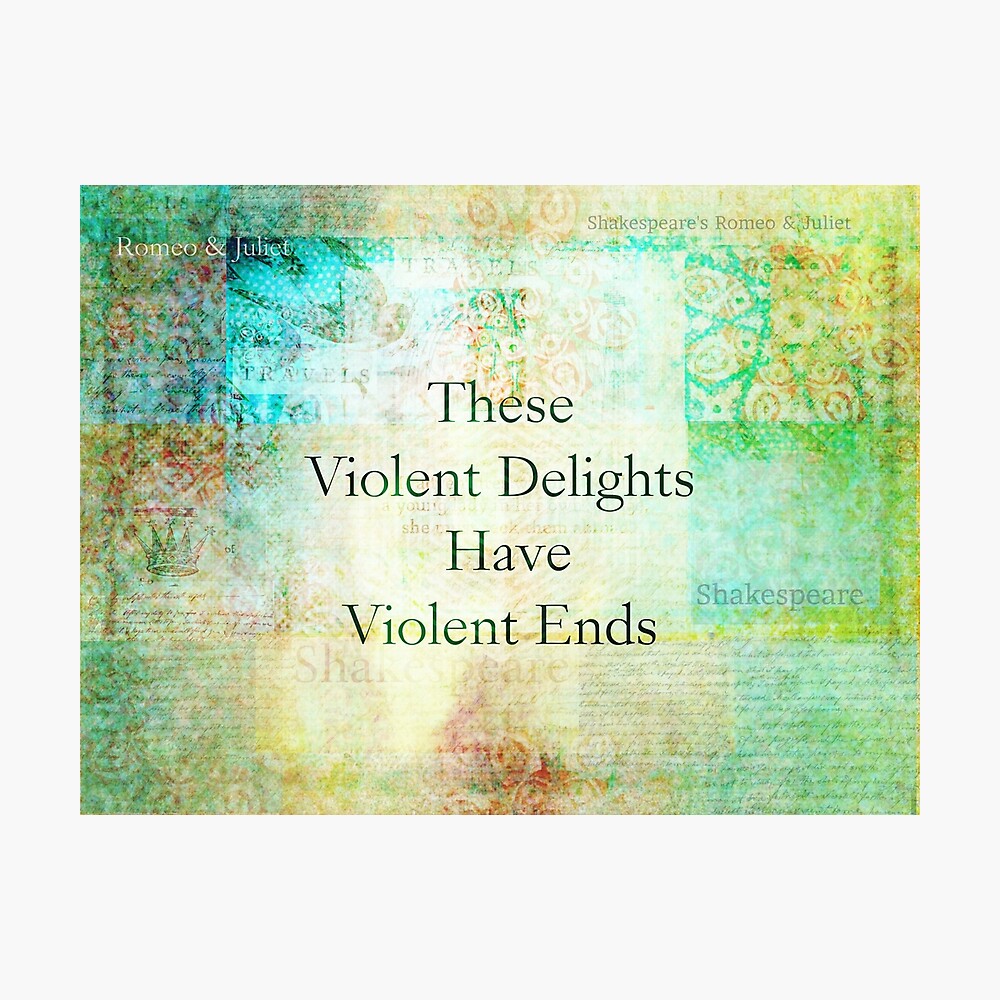 Poster Ces Violents Delices Ont Des Fins Violentes Citation De Shakespeare Par Goldenslipper Redbubble