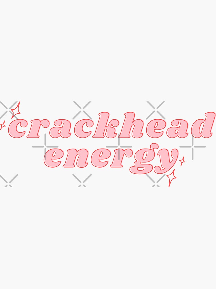 Crackhead Energy Sticker For Sale By Polishalpaca Redbubble 0460