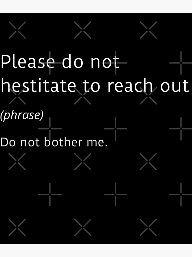 "Please do not hesitate to reach out funny office humor" Poster by ArtsySue Redbubble