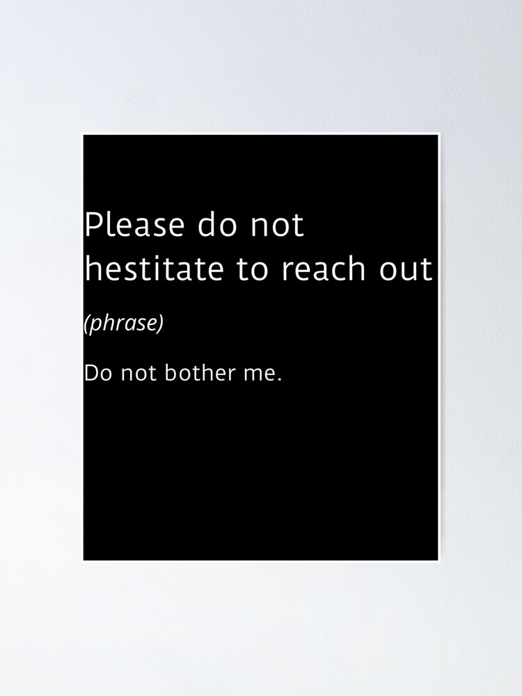 "Please do not hesitate to reach out funny office humor" Poster by ArtsySue Redbubble
