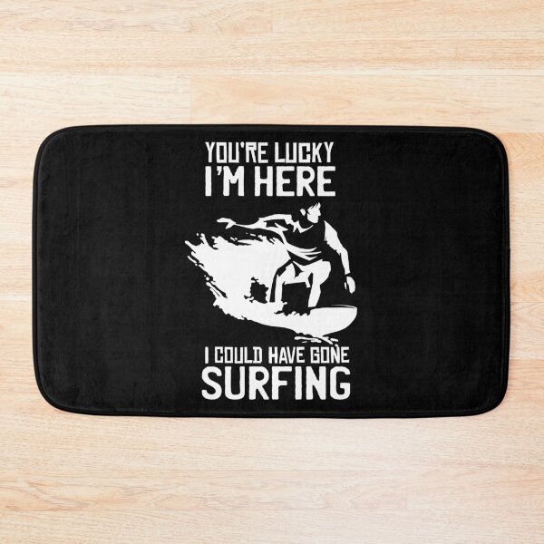 Item preview, You're Lucky I'm Here, I Could Have Gone Surfing designed and sold by CoolSilhouettes.