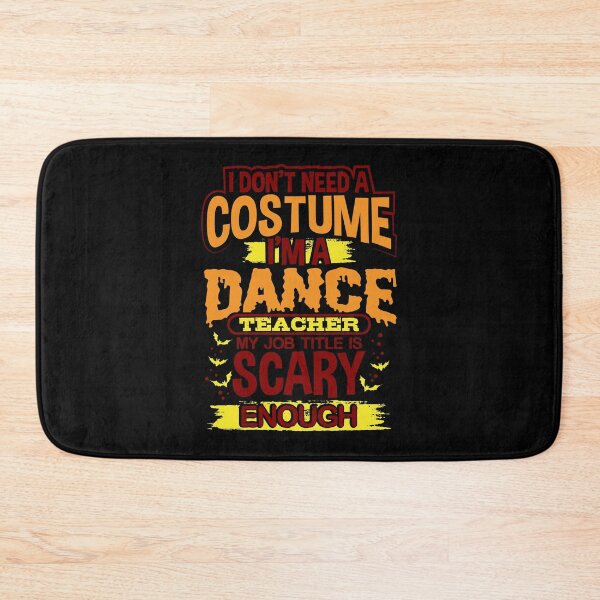 Item preview, I Don't Need A Costume I'm A Dance Teacher My Job Title Is Scary Enough designed and sold by juniperdesign.