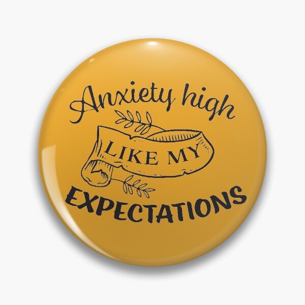 Item preview, Anxiety high as my expectations designed and sold by Delicarte.