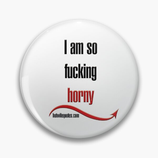 Item preview, I am so fucking horny designed and sold by hotwifequotes.