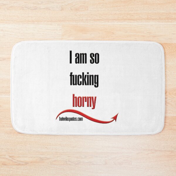 Item preview, I am so fucking horny designed and sold by hotwifequotes.