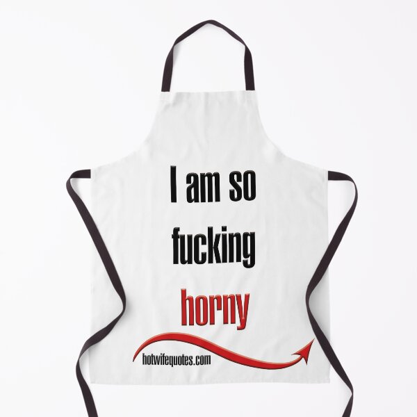 Item preview, I am so fucking horny designed and sold by hotwifequotes.