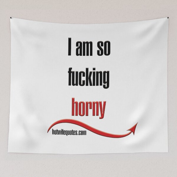 Item preview, I am so fucking horny designed and sold by hotwifequotes.