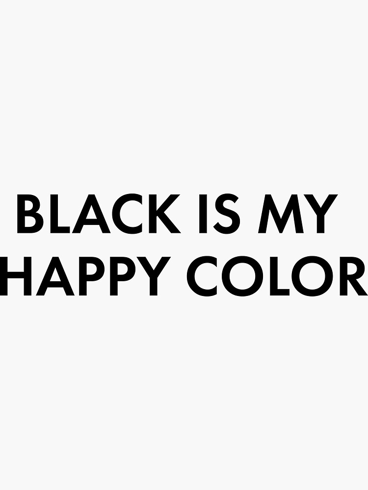 "Black is my happy color" Sticker for Sale by Quotabletees Redbubble