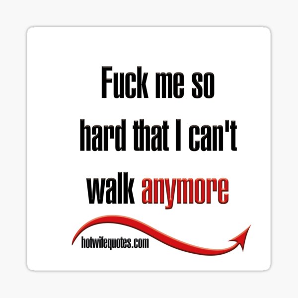 Item preview, Fuck me so hard that I can't walk anymore designed and sold by hotwifequotes.