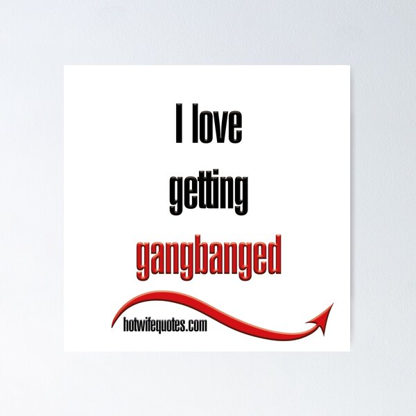 Item preview, I love getting gangbanged designed and sold by hotwifequotes.