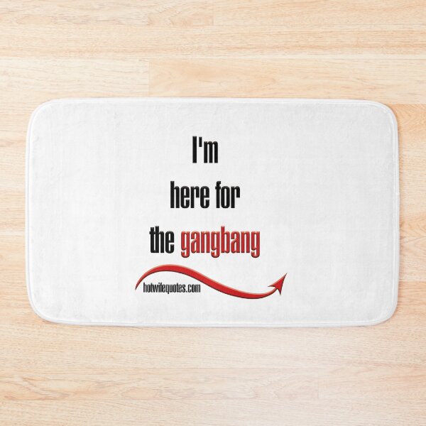 Artikelvorschau, I'm here for the gangbang entworfen und verkauft von hotwifequotes.