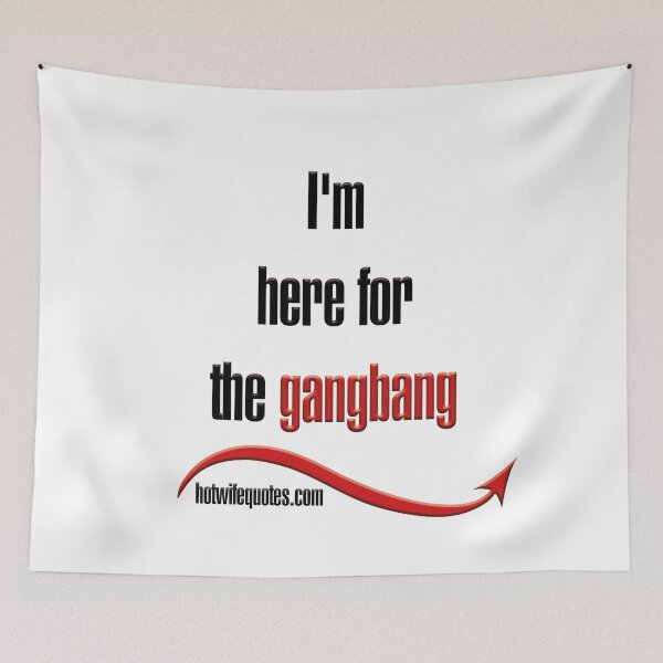 Artikelvorschau, I'm here for the gangbang entworfen und verkauft von hotwifequotes.
