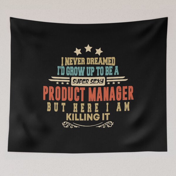 Item preview, product manager funny i never dreamed i'd grow up to be a sexy product manager designed and sold by BAISSANE.