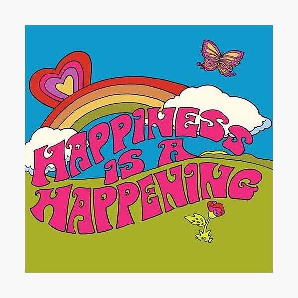 Happiness is a Happening Photographic Print