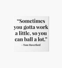 "Sometimes you gotta work a little, so you can ball a lot." - Tom Haverford Art Board