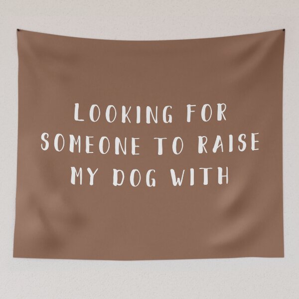 Item preview, looking for someone to raise my dog with designed and sold by thecavapootales.