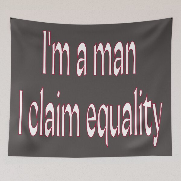 Item preview, I'm a man I claim equality. designed and sold by Ralek.