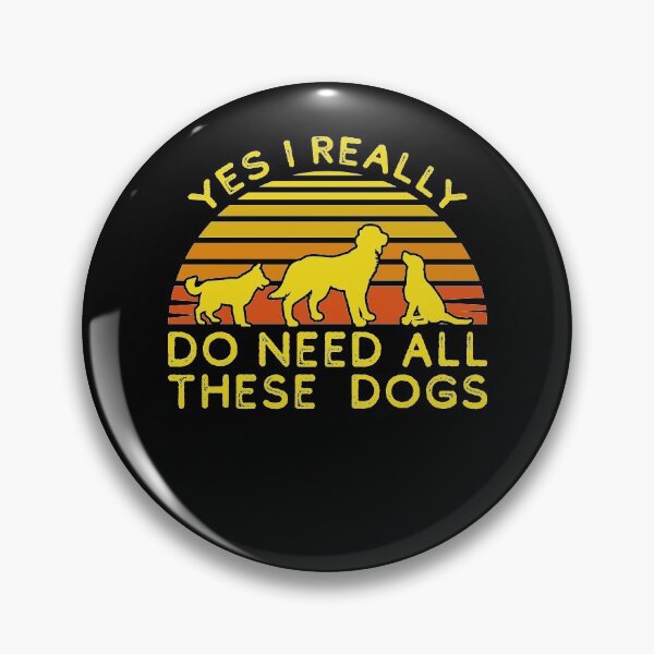 Item preview, Yes I Really Do Need All These Dogs designed and sold by sesa10.