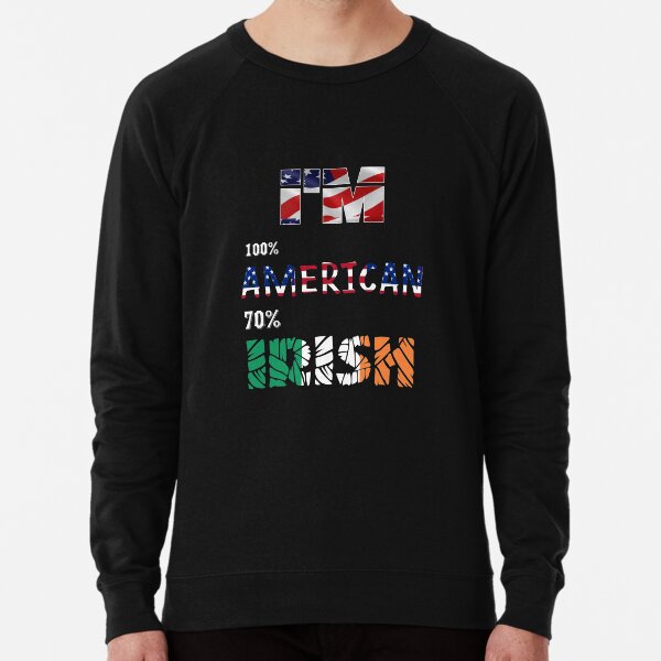im 100 american 70 irish Lightweight Sweatshirt