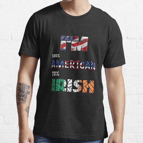im 100 american 70 irish Essential T-Shirt