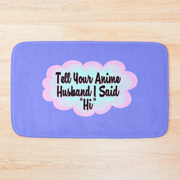 Item preview, Tell Your Anime Husband I Said "Hi" designed and sold by RosyRiotArt.