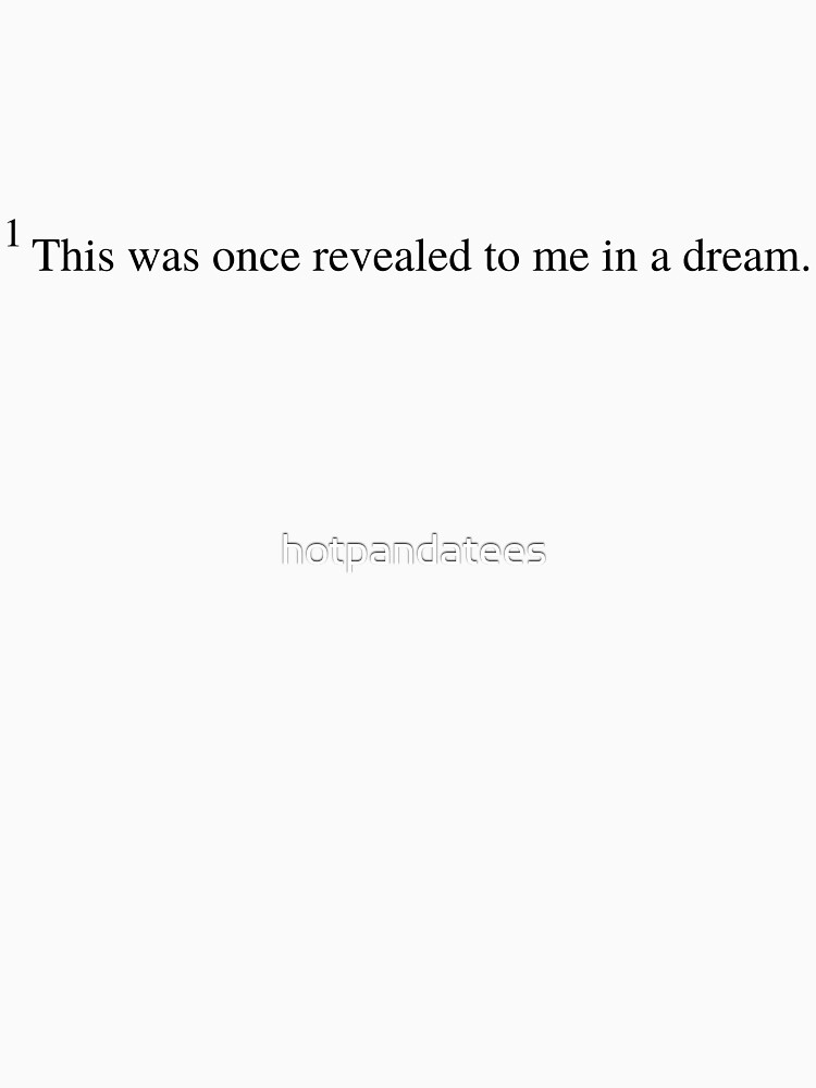 &quot;This Was Once Revealed to Me in a Dream Citation&quot; Tshirt