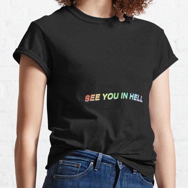See You In Hell T Shirts Redbubble