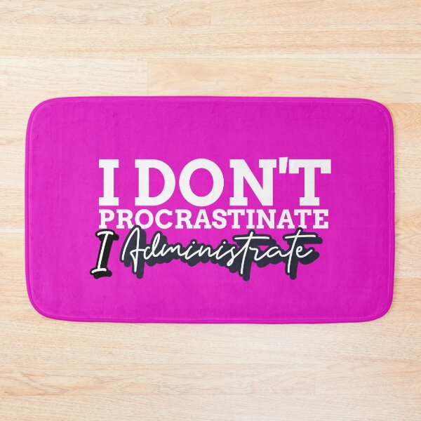 Item preview, I Don't Procrastinate, I Administrate Funny Admin Gift  designed and sold by Graphicpurpose.