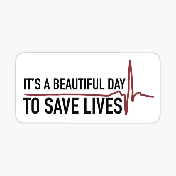 It S A Beautiful Day To Save Lives Stickers | Redbubble