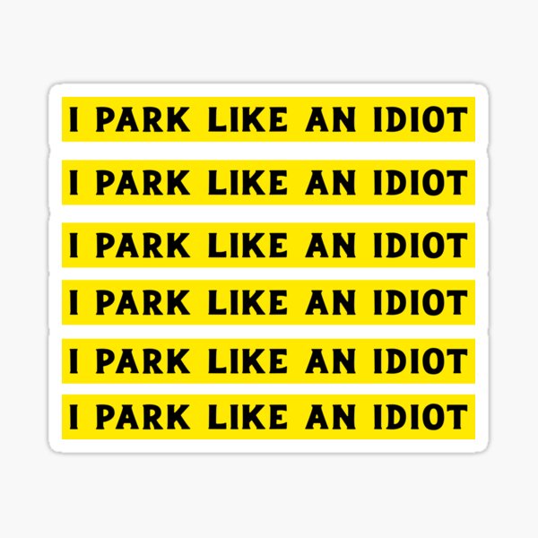 6 x "You've Parked Like a C**t" Novelty Joke Parking Ticket Stickers 