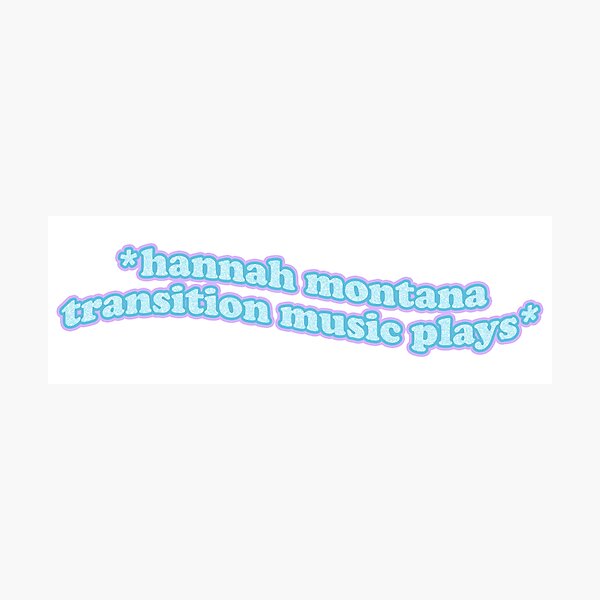 hannah montana transition music Photographic Print