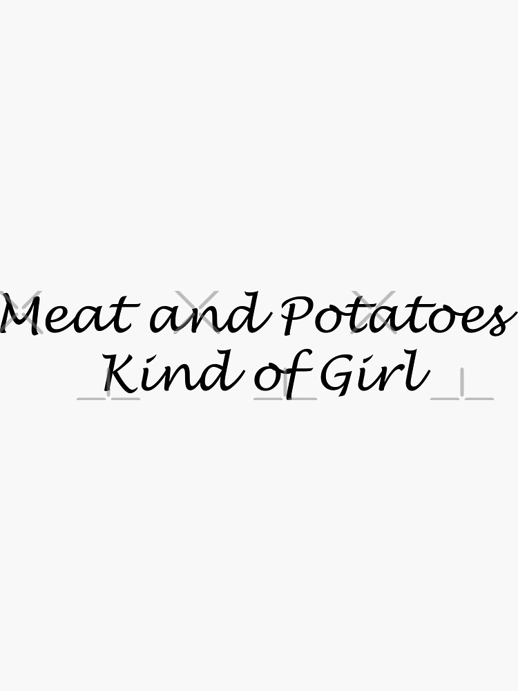 "Meat and Potatoes kind of Girl " Sticker for Sale by NatWell Redbubble