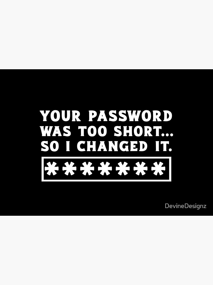 "Funny Your Password Was Too Short... So I Changed It" Mask by