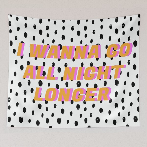 Item preview, I wanna go all night longer designed and sold by Olivia Wagner.