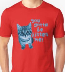 Are You Kitten Me? Unisex T-Shirt
