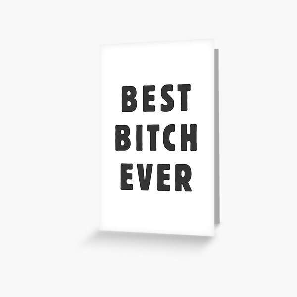 Best Bitch Ever Greeting Card