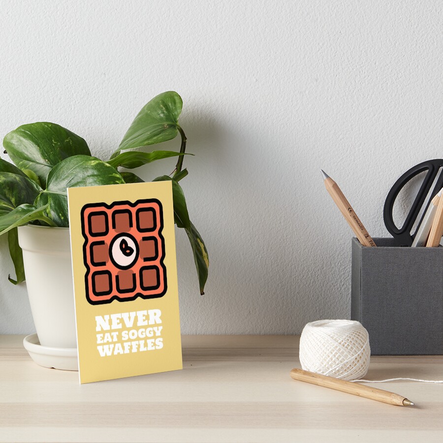 "Never Eat Soggy Waffles!" Art Board Print for Sale by MEROKOVA Redbubble