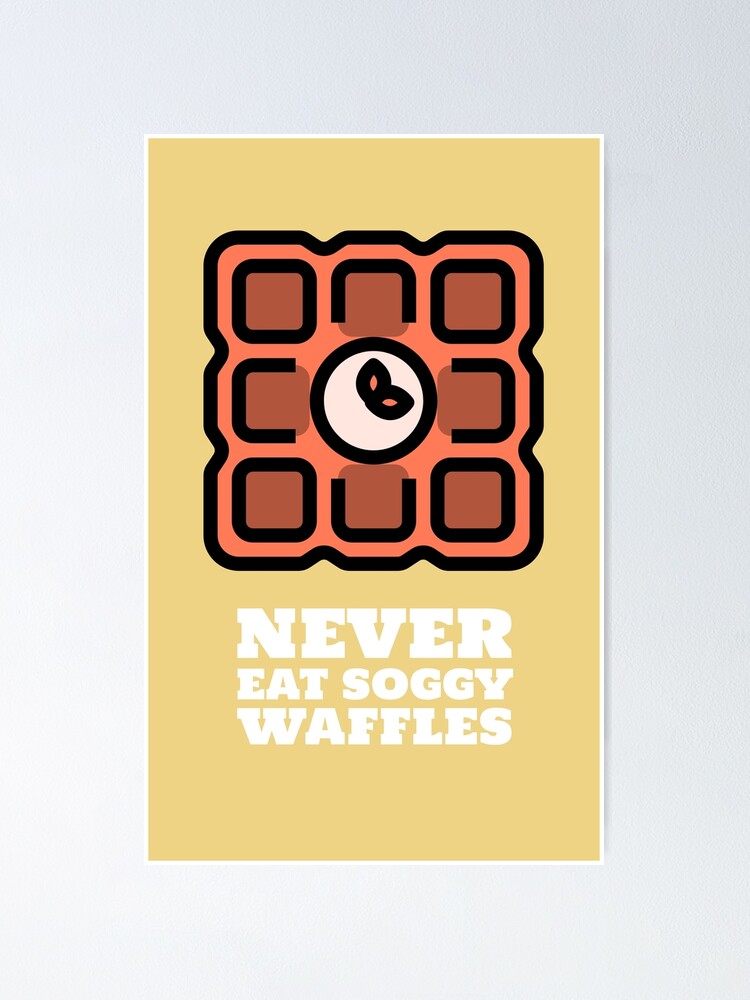 Never Eat Soggy Waffles Poster By Merokova Redbubble