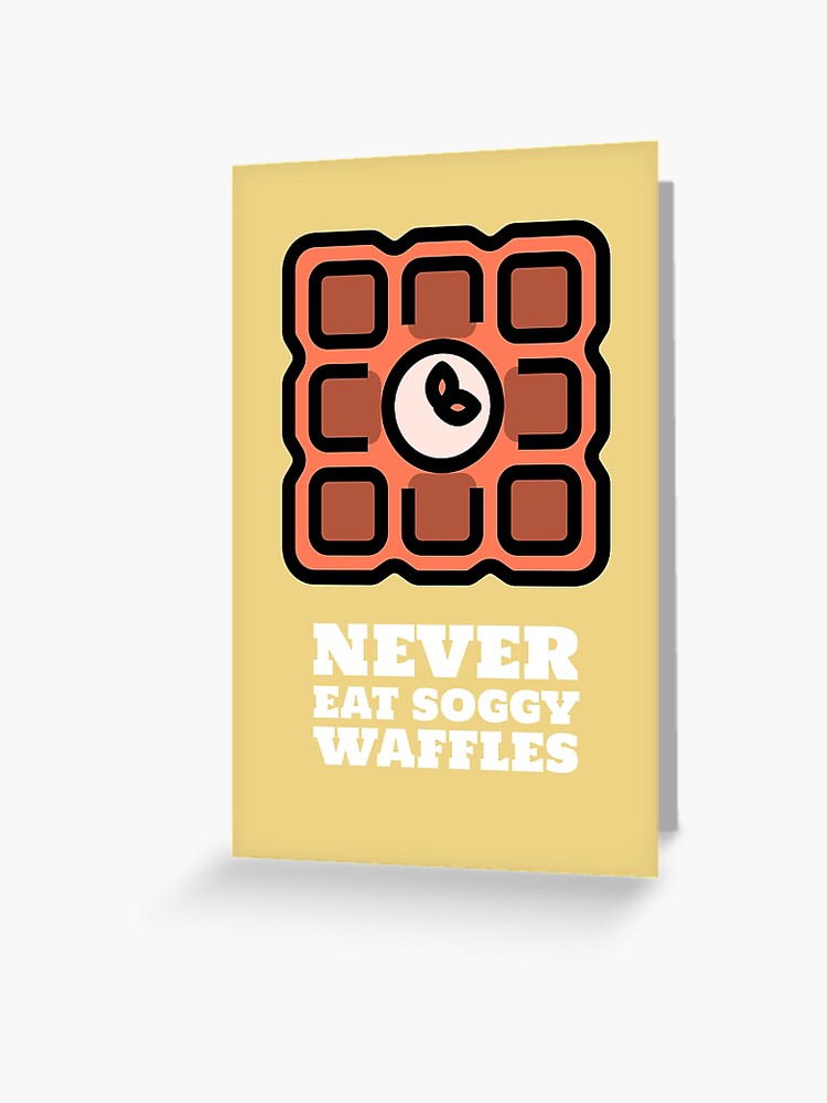 Never Eat Soggy Waffles Greeting Card By Merokova Redbubble