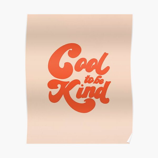 Cool To Be Kind Poster