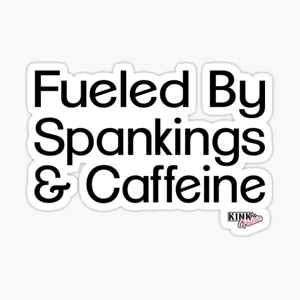 Fueled by Spankings and Caffeine Sticker