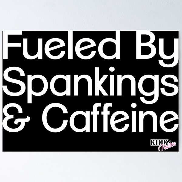 Fueled by Spankings and Caffeine Poster