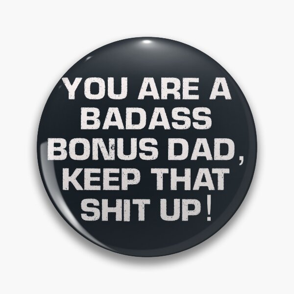 Item preview, You are a badass bonus dad, keep that shit up designed and sold by JokeGysen.