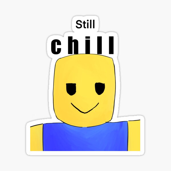 Still Chill Roblox Stickers Redbubble - still chill face roblox sticker teepublic