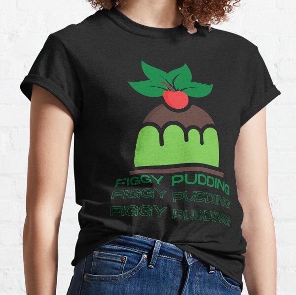 Fun figgy pudding Classic T-Shirt