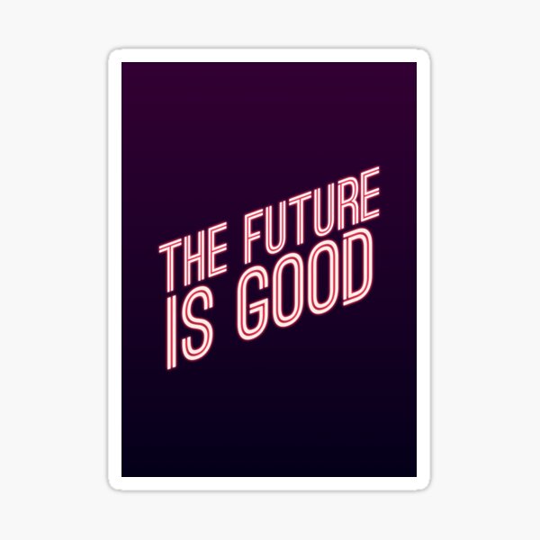 the future is good — design for optimists and super heroes of the daily life Sticker