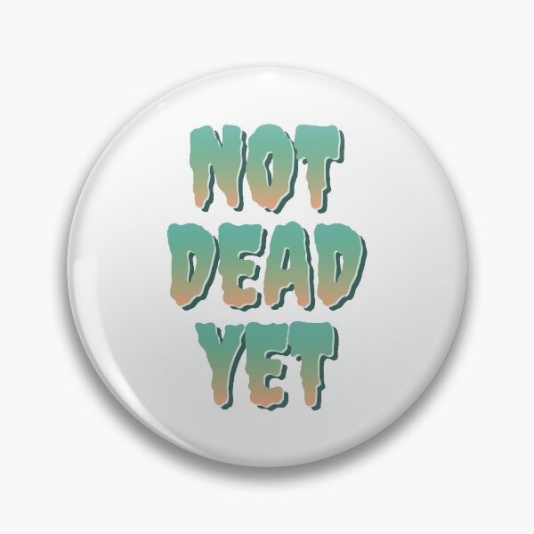 Item preview, Not Dead Yet designed and sold by portokalis.